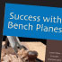 SUCCESS WITH BENCH PLANES